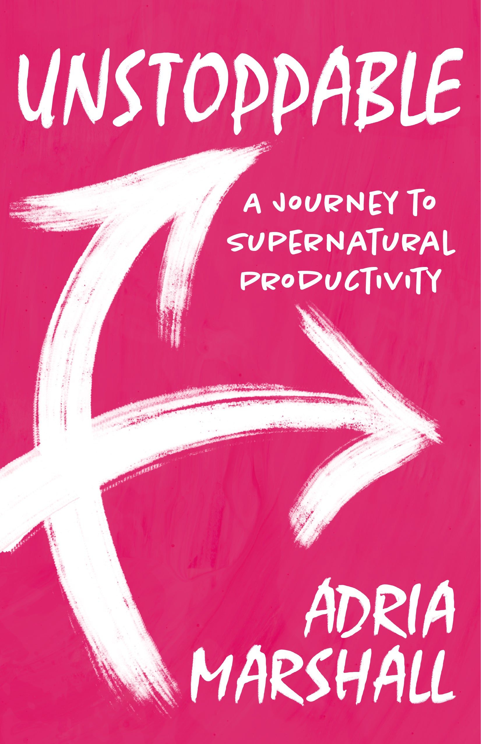 Unstoppable: A journey to supernatural productivity